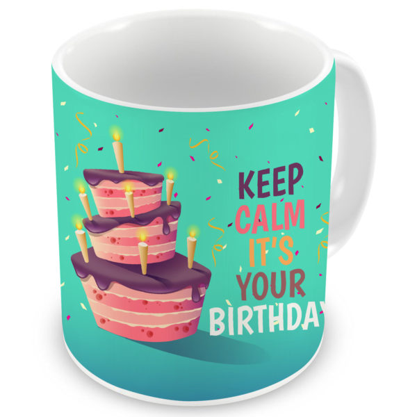 Keep Calm It's Your Birthday Quote Printed Ceramic Mug