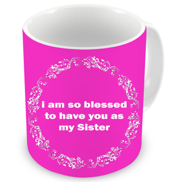 I am So Blessed Sister Quote Printed Ceramic Mug