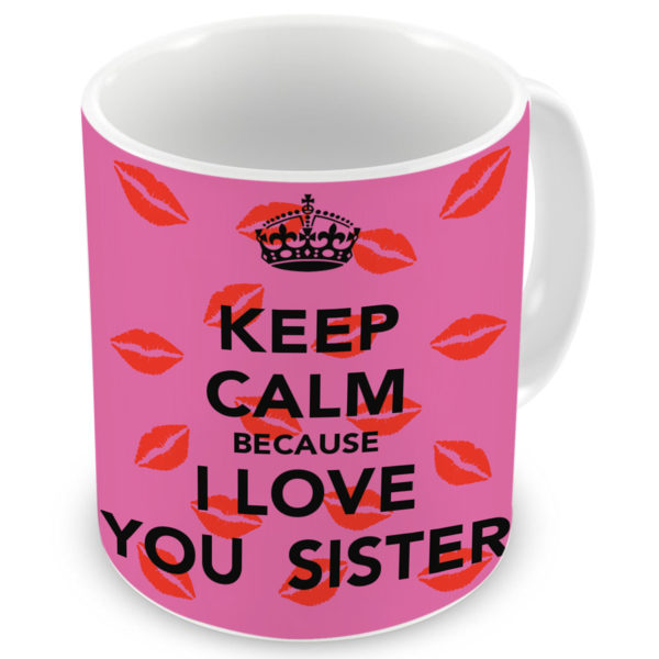 Keep Calm Love you Sister Quote Printed Ceramic Mug