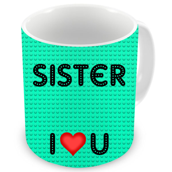 Sister I Love You Quote Printed Ceramic Mug