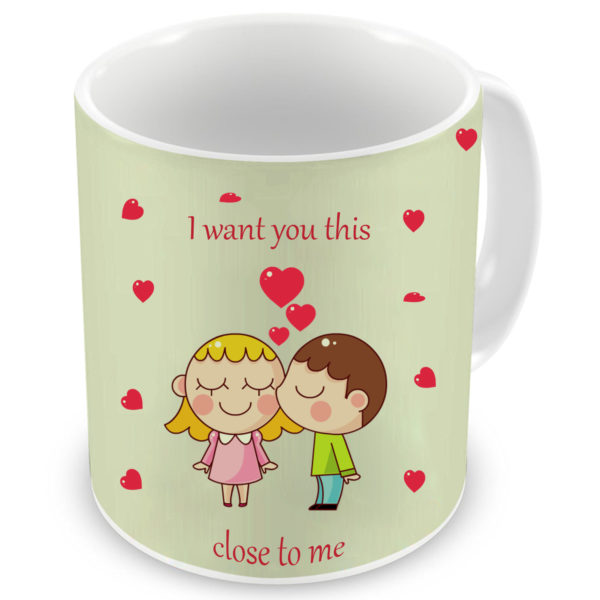 I Want to You This Close Love Quote Printed Ceramic Coffee Mug